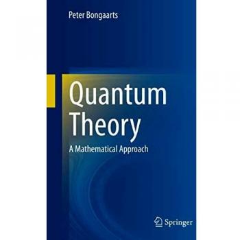 Quantum Theory: A Mathematical Approach - Springer Edition