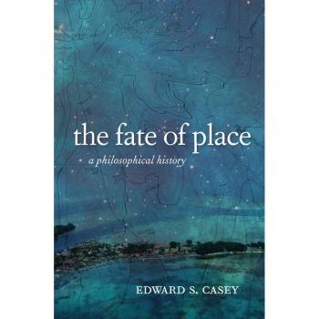 Fate of Place: A Philosophical History - University of California Press Edition