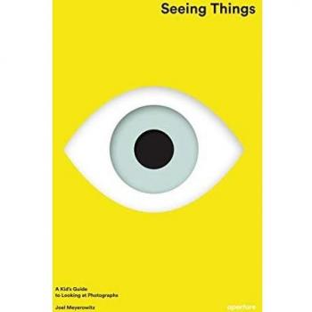 Seeing Things: A Kid's Guide to Looking at Photographs