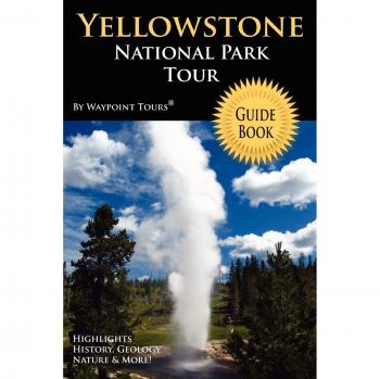 Yellowstone National Park Comprehensive Tour Guide Book by Waypoint Tours