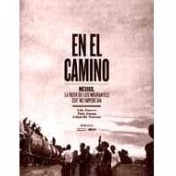 En el camino: México, La Ruta de Los Migrantes Que No Importan