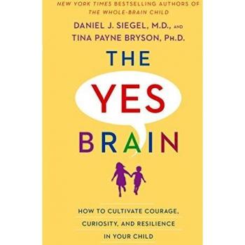 The Yes Brain: A Guide to Fostering Courage, Curiosity, and Resilience in Children