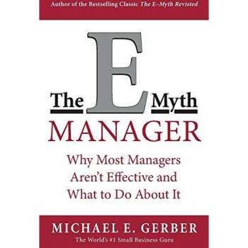 The E-Myth Manager: Why Most Managers Don't Work and What to Do About It