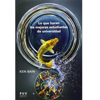 Lo que hacen los mejores estudiantes de universidad - Ken Bain