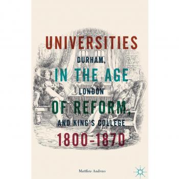 Universities in the Age of Reform, 1800-1870: Durham, London and King's College
