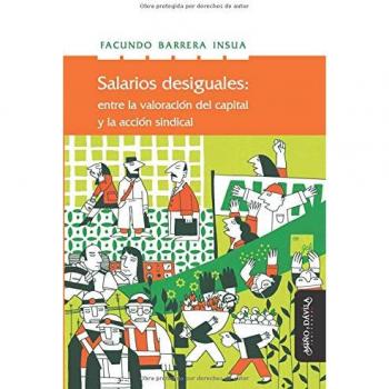Salarios desiguales: entre la valoración del capital y la acción sindical: Entre La Valorización del Capital Y La Acción Sindical