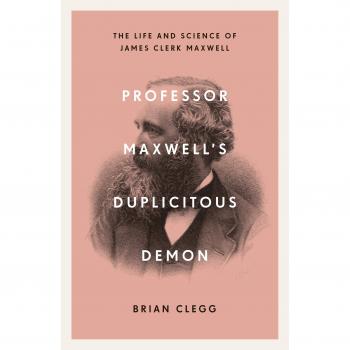 Professor Maxwell’s Duplicitous Demon: The Life and Science of James Clerk Maxwell