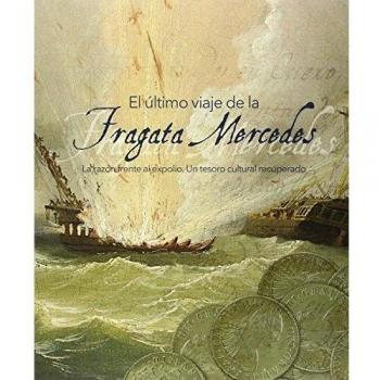 El último viaje de la Fragata Mercedes. La razón frente al expolio. Un tesoro cultural recuperado