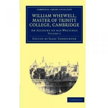 Conjunto de 2 Volúmenes sobre William Whewell, D.D., Maestro del Trinity College, Cambridge: Biografía y Obras (Colección Biblioteca de Cambridge)