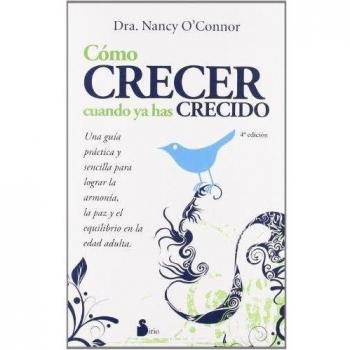 COMO CRECER CUANDO YA HAS CRECIDO: Una Guia Practica y Sencilla Para Lograr la Armonia, la Paz y el Equilibrio en la Edad Adulta