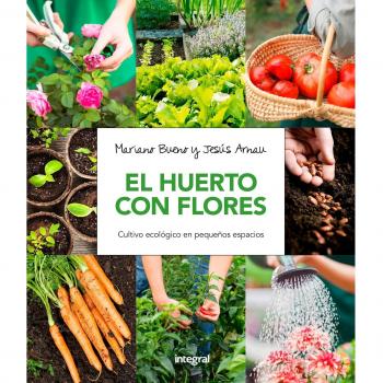 El huerto con flores: Cultivo ecológico en pequeños espacios - Bueno Bosch, Mariano/arnau Fresquet, Jesus