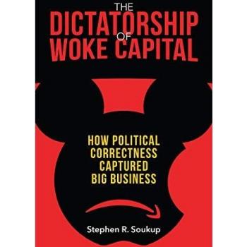 The Dictatorship of Woke Capital: How Political Correctness Captured Big Business