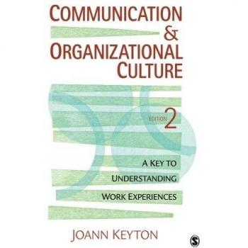 Communication and Organizational Culture: A Key to Understanding Work Experiences