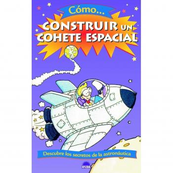 COMO CONSTRUIR UN COHETE ESPACIAL