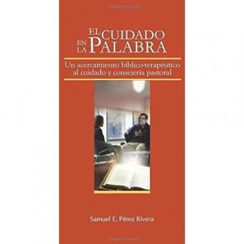 El Cuidado en la Palabra: Un acercamiento bíblico-terapeútico al cuidado y consejería pastoral: Volume 2