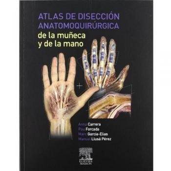 Atlas de disección anatomoquirúrgica de la muñeca y de la mano