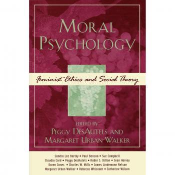 Feminist Ethics and Social Theory: A Moral Psychology Perspective