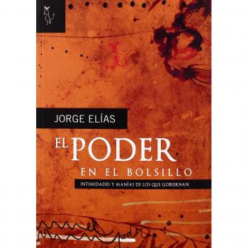 Poder En El Bolsillo,El: Intimidades y manías de los que gobiernan