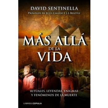 Más allá de la vida: Rituales, leyendas, enigmas y fenómenos de la muerte - David Sentinella