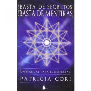 BASTA DE SECRETOS ! BASTA DE MENTIRAS !: UN MANUAL PARA EL DESPERTAR: 3 - Patricia Cori