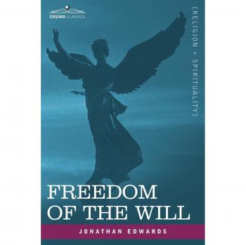 Jonathan Edwards' Freedom of the Will: A Comprehensive Analysis of Human Choice and Divine Sovereignty