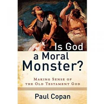Is God a Moral Monster? Making Sense of the Old Testament God