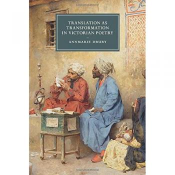 Transformación a través de la traducción en la poesía victoriana (Estudios de Cambridge en Literatura y Cultura del Siglo XIX, Volumen 99)