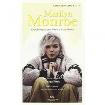 Marilyn Monroe Y George Barris: Cuando crezcas serás rica, hermosa y famosa