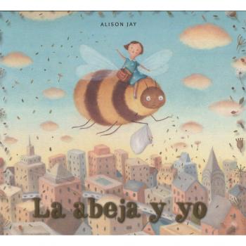 La abeja y yo - Alison Jay