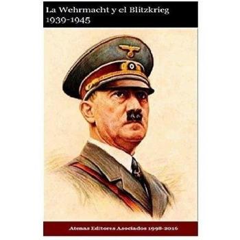 La Wehrmacht y el Blitzkrieg 1939-1945