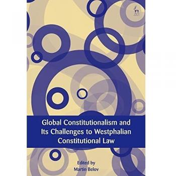 Global Constitutionalism and Its Challenges to Westphalian Constitutional Law