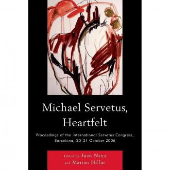 Michael Servetus, Heartfelt: Proceedings of the International Servetus Congress, Barcelona, 20-21 October, 2006