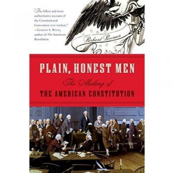 Plain, Honest Men: The Making of the American Constitution