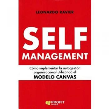Self-Management: Cómo implementar la autogestión organizacional utilizando el MODELO CANVAS