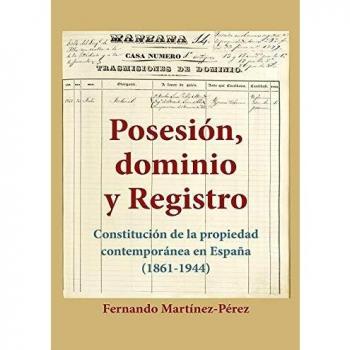 Posesión, Dominio y Registro. Constitución de la propiedad contemporánea en España