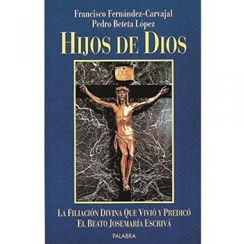 Hijos de Dios: La filiación divina que vivió y predicó el beato José María Escrivá