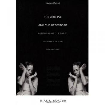 The Archive and the Repertoire: Performing Cultural Memory in the Americas
