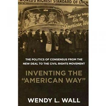 Inventing the American Way: The Politics of Consensus from the New Deal to the Civil Rights Movement