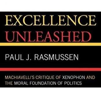 Excellence Unleashed: Machiavelli's Critique of Xenophon and the Moral Foundation of Politics - Academic Book on Political Philosophy