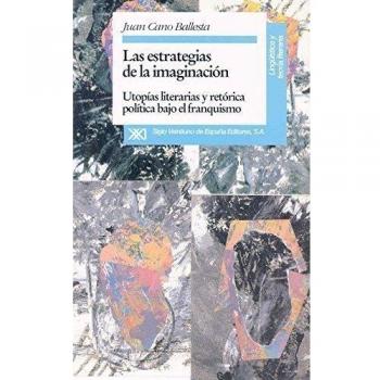 Las estrategias de la imaginación: Utopías literarias y retórica política bajo el franquismo