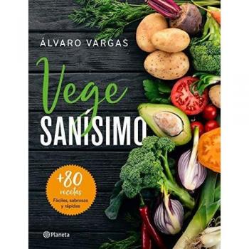 Vegesanísimo: Más de 80 recetas fáciles, sabrosas y rápidas