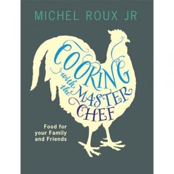 Cooking with The Master Chef: Food For Your Family & Friends