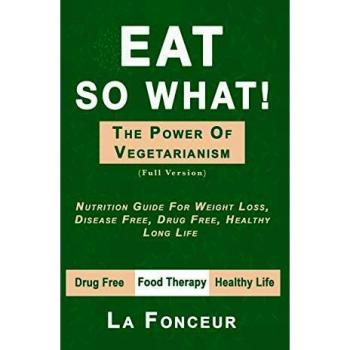 Eat So What! Full Color Vegetarian Nutrition Guide for Weight Loss and Healthy Living