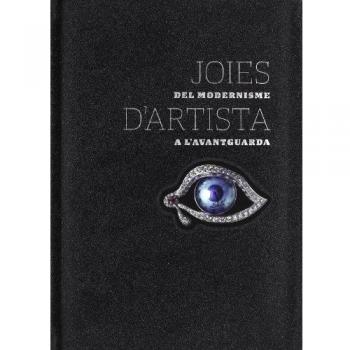Joies d'artista: Del Modernisme a l'Avantguarda