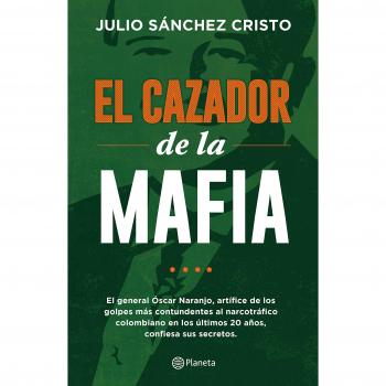 El cazador de la mafia: Julio Sánchez Cristo confiesa al policía más poderoso de nuestro tiempo