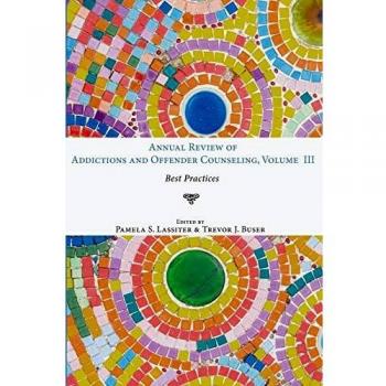 Annual Review of Addictions and Offender Counseling: Best Practices Volume III