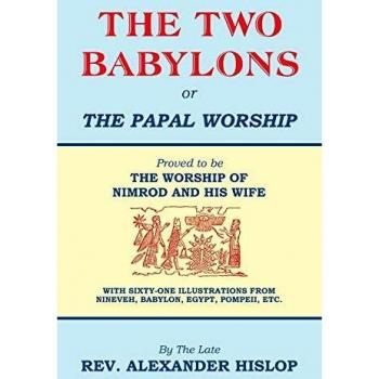 The Two Babylons: Papal Worship and Nimrod's Influence by Alexander Hislop - Historical Religious Analysis