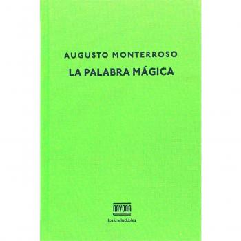 La palabra mágica - MONTERROSO, AUGUSTO