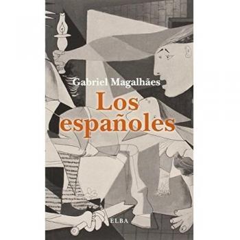 Los españoles: Un viaje desde el pasado hacia el futuro de un país apasionante y problemático - Gabriel Magalhaes