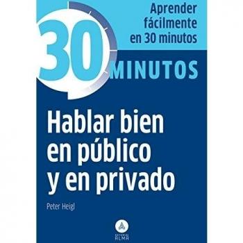 Hablar bien en público y en privado: Aprenda fácilmente en 30 minutos